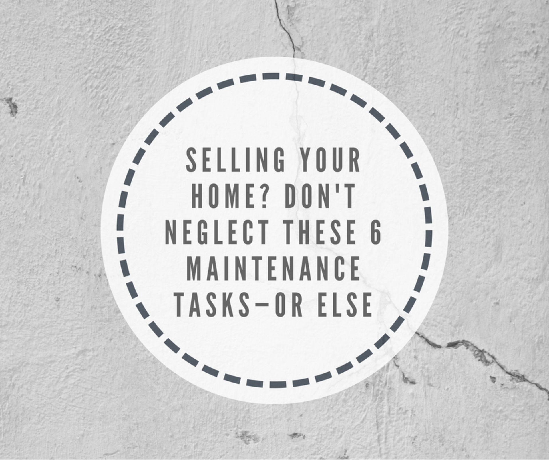 Selling Your Home? Don&#8217;t Neglect These 6 Maintenance Tasks—or Else