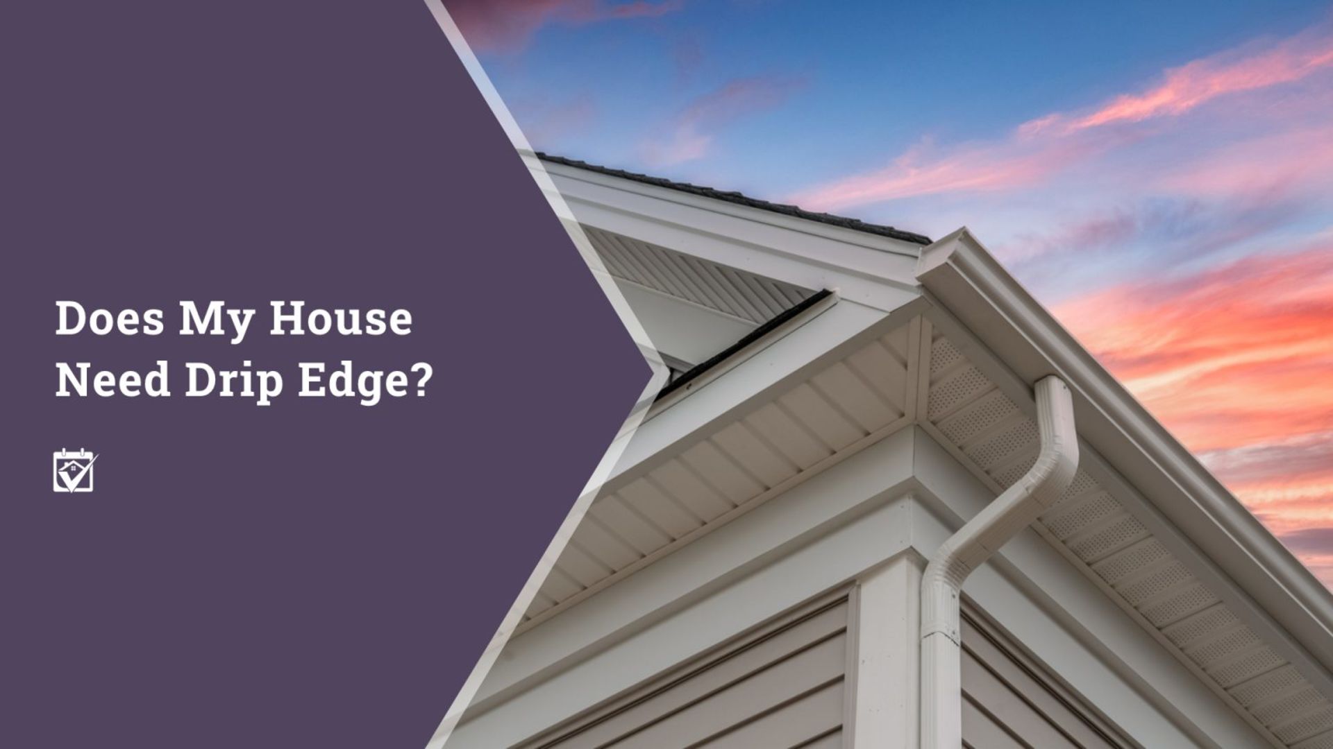 Does My House Need Drip Edge?