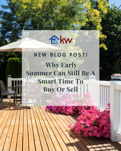 Why Early Summer Can Still Be A Smart Time To Buy Or Sell