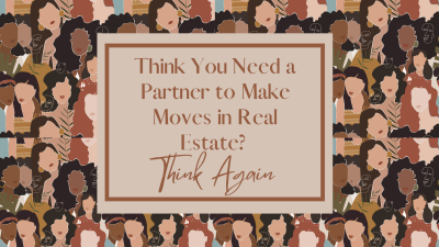 Think You Need a Partner to Make Moves in Real Estate? Think Again