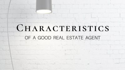 Characteristics of a Good Real Estate Agent