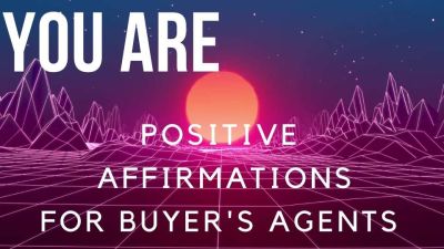 &#8220;YOU ARE” POSITIVE BUYER&#8217;S AGENT AFFIRMATIONS (Real Estate Motivation)