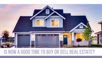 Is Now a Good Time to Buy or Sell Real Estate?