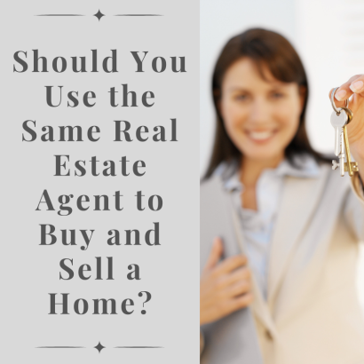 Should You Use the Same Real Estate Agent to Buy and Sell a Home?