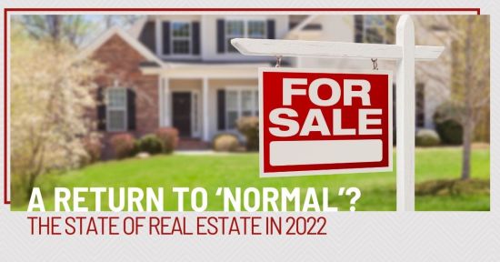 A Return to &#8216;Normal&#8217;? The State of Real Estate in 2022