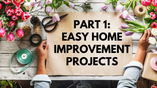 Part 1: Easy Home Improvement Projects