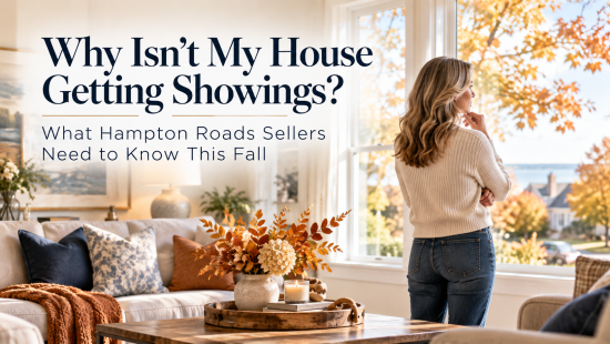 Why Isn’t My House Getting Showings? What Hampton Roads Sellers Need to Know This Fall