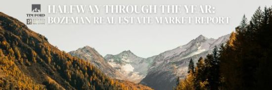 Halfway Through the Year: Bozeman Real Estate Market Report