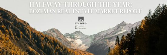 Halfway Through the Year: Bozeman Real Estate Market Report