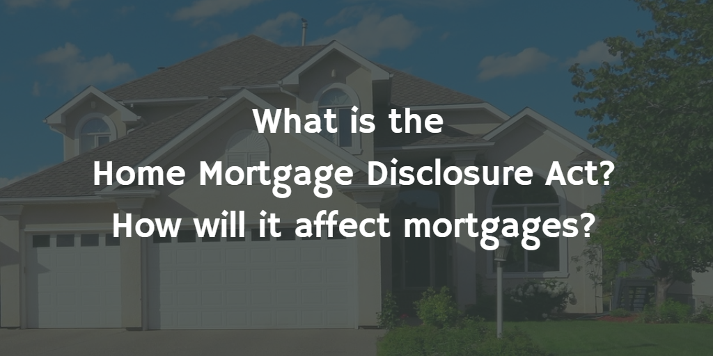 What is the Home Mortgage Disclosure Act? How will it affect mortgages?