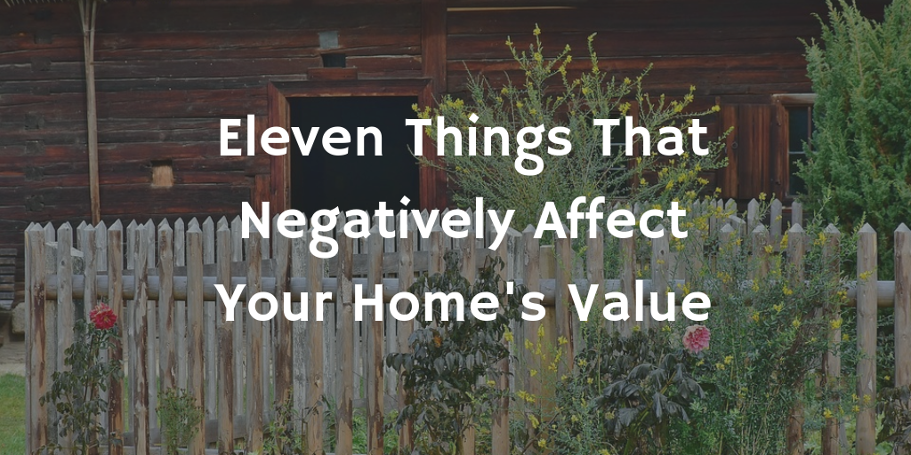 Eleven Things That Negatively Affect Your Home's Value