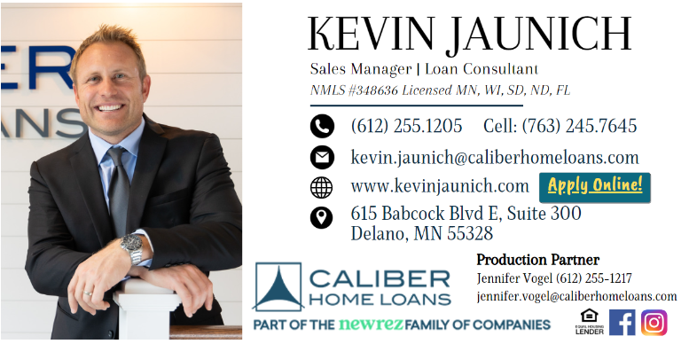 Kevin Jaunich, Caliber Home Loans, 763-245-7645 Kevin Jaunich Caliber Home Loans 763-245-7645
