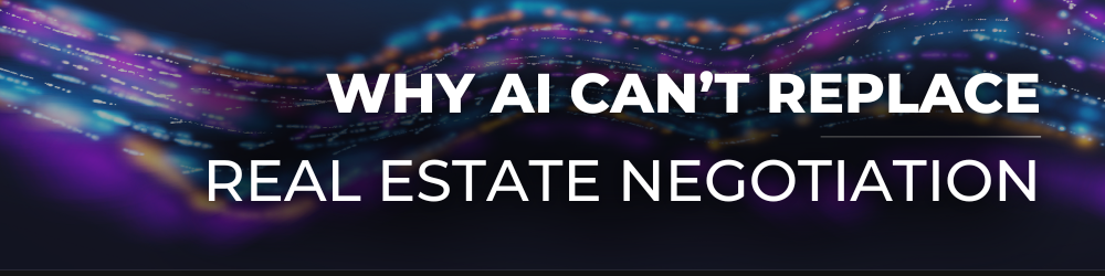 Why AI Can’t Replace Real Estate Negotiation