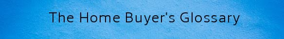 The Home Buyer's Glossary