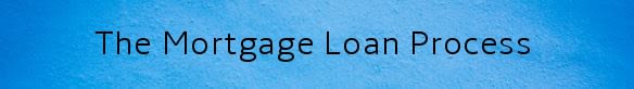 The Mortgage Loan Process