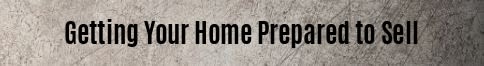 Getting your home prepared to sell.