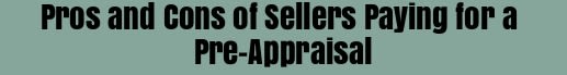Pros and Cons of Sellers Getting a Pre-Appraisal