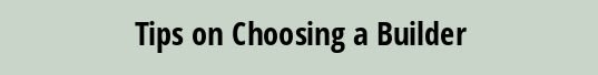 Tips on Choosing a Builder
