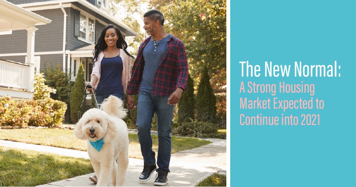 The New Normal: A Strong Housing Market Expected to Continue into 2021 inception-app-prod/OGQ4NWY3N2YtYzcwNi00MDI2LWIzYTEtNzMyM2Y2ZjE0Njdm/content/2020/11/november20202020-20mvp20-20social20media20image-4.jpg
