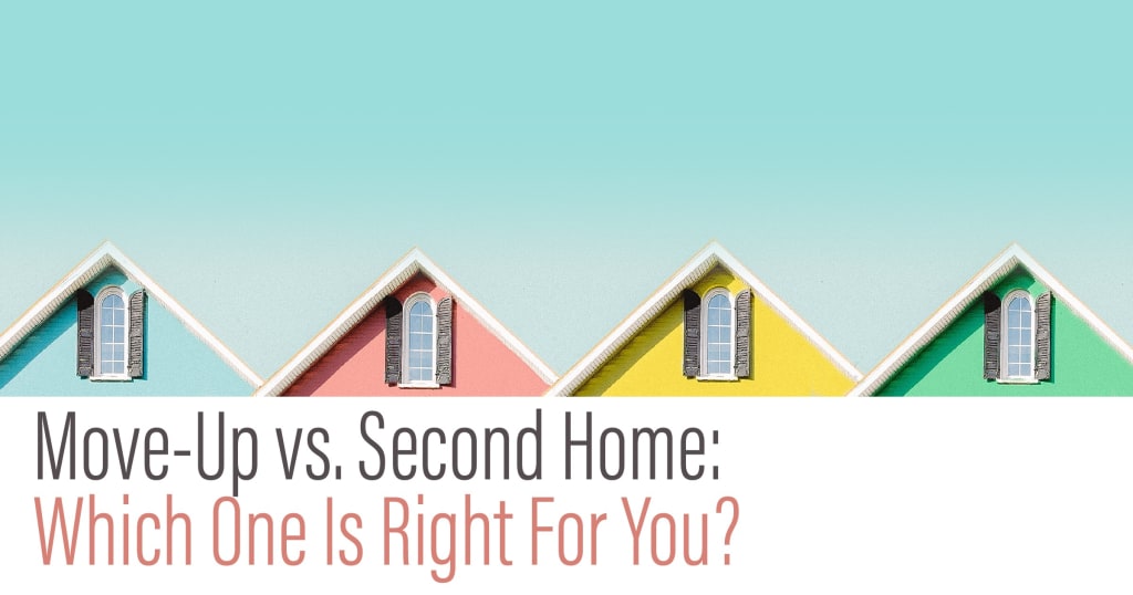 Move-Up vs. Second Home: Which One Is Right For You? inception-app-prod/ZWRmMTU3ZjItOWVhMi00NDM2LWExZTEtNjM4MDQyZDNjN2Y5/content/2020/09/september2020-mvp-socialmediaimage-2.jpg