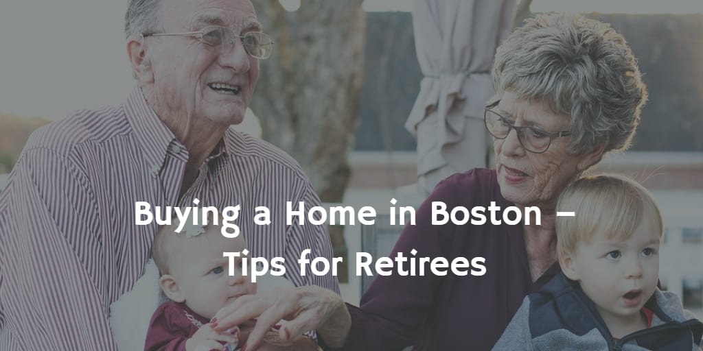 inception-app-prod/MmUyOTBlZjktYzk3MS00NWQzLWIyOWQtZjQ1OTZjY2ZiNWU4/content/2018/04/Buying a Home in Boston %E2%80%93 Tips for Retirees.png