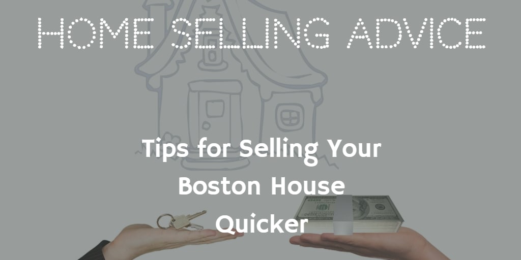 inception-app-prod/MmUyOTBlZjktYzk3MS00NWQzLWIyOWQtZjQ1OTZjY2ZiNWU4/content/2018/05/Tips for Selling Your Boston House Quicker.png