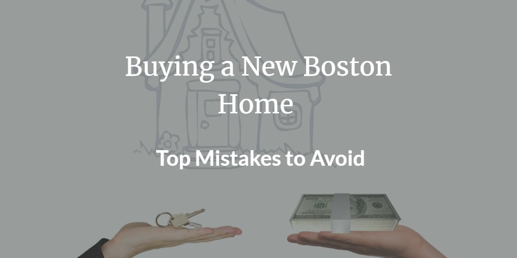 inception-app-prod/MmUyOTBlZjktYzk3MS00NWQzLWIyOWQtZjQ1OTZjY2ZiNWU4/content/2018/08/Buying a New Boston Home %E2%80%93 Top Mistakes to Avoid.png