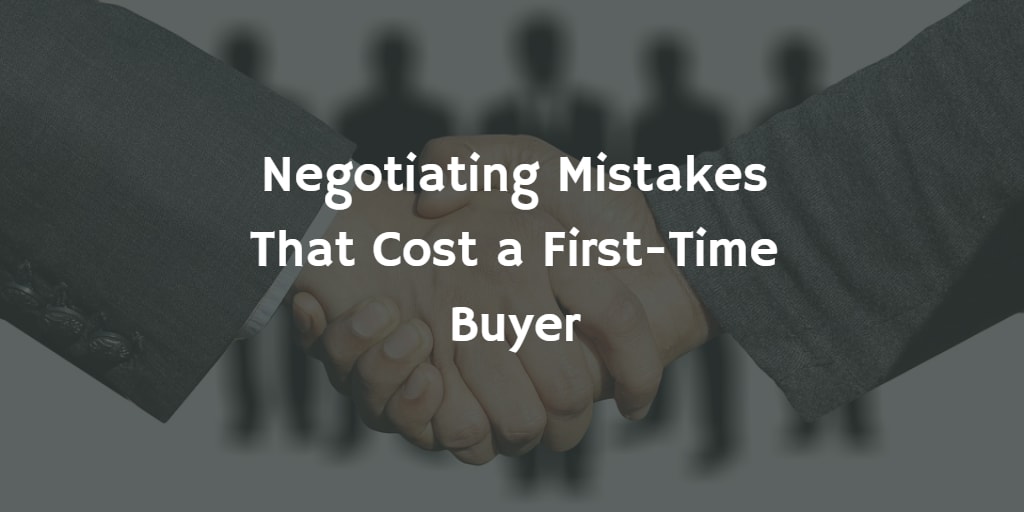 inception-app-prod/MmUyOTBlZjktYzk3MS00NWQzLWIyOWQtZjQ1OTZjY2ZiNWU4/content/2019/02/Negotiating Mistakes That Cost a First-Time Buyer.png
