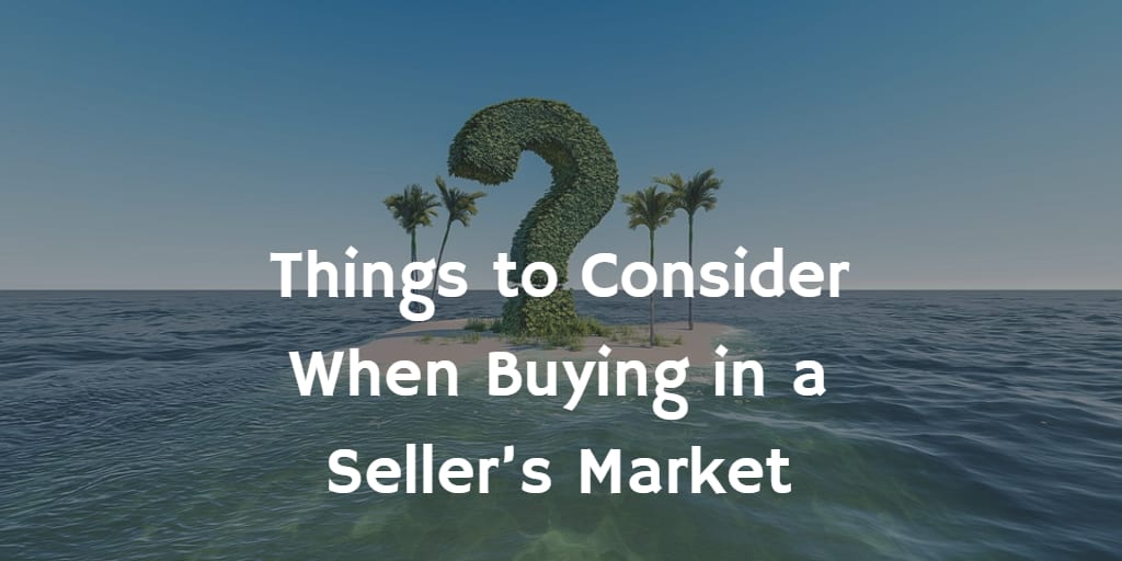 inception-app-prod/MmUyOTBlZjktYzk3MS00NWQzLWIyOWQtZjQ1OTZjY2ZiNWU4/content/2019/04/Things to Consider When Buying in a Seller%E2%80%99s Market.png