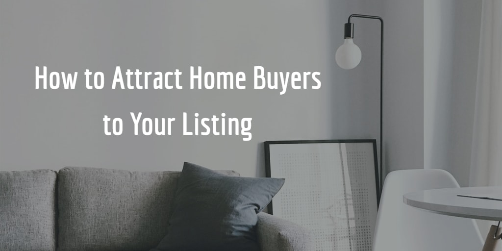 How to Attract Home Buyers to Your Listing inception-app-prod/MmUyOTBlZjktYzk3MS00NWQzLWIyOWQtZjQ1OTZjY2ZiNWU4/content/2019/05/How to Attract Home Buyers to Your Listing.png