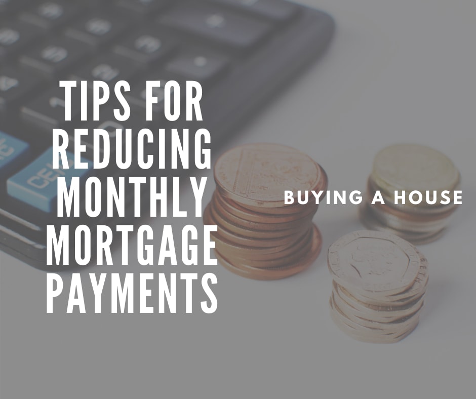 Tips for Reducing Monthly Mortgage Payments inception-app-prod/MmUyOTBlZjktYzk3MS00NWQzLWIyOWQtZjQ1OTZjY2ZiNWU4/content/2021/02/tips-for-reducing-monthly-mortgage-payments.png
