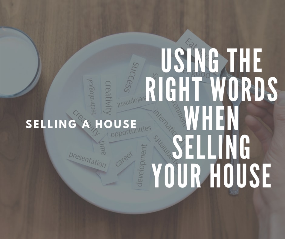 inception-app-prod/MmUyOTBlZjktYzk3MS00NWQzLWIyOWQtZjQ1OTZjY2ZiNWU4/content/2021/03/Using the Right Words When Selling Your House.png