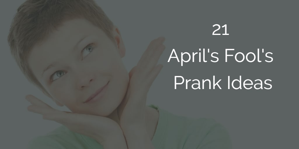 inception-app-prod/Mzk4NDIzMmQtZDE4NC00ZjQwLWIxZTctN2NiMjY4MTg4MDI3/content/2017/01/21 April%27s Fool%27s Prank Ideas.png