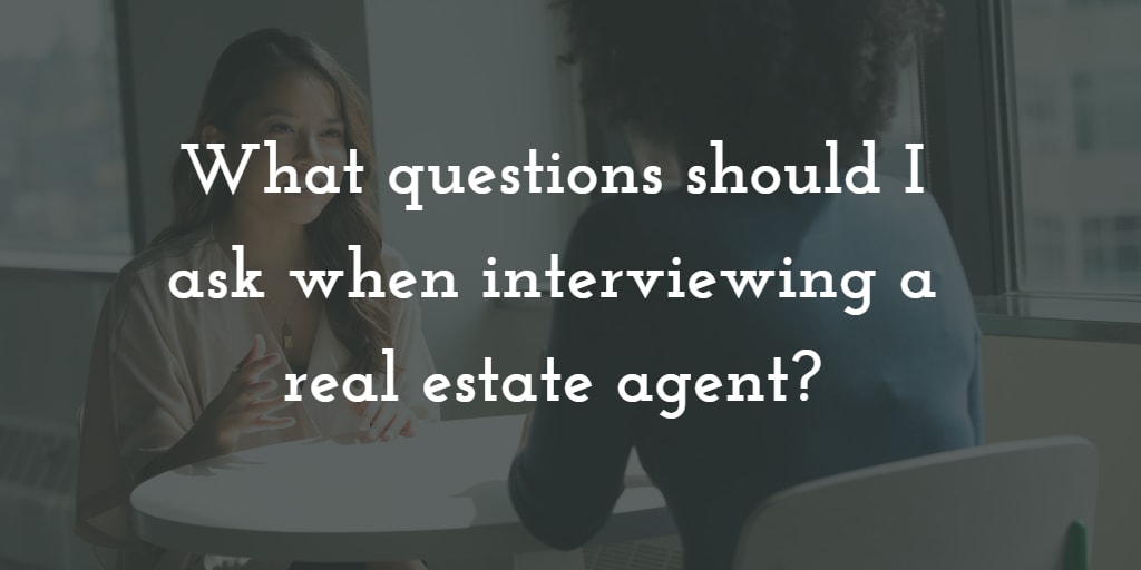 inception-app-prod/Mzk4NDIzMmQtZDE4NC00ZjQwLWIxZTctN2NiMjY4MTg4MDI3/content/2017/01/What questions should I ask when interviewing a real estate agent.png