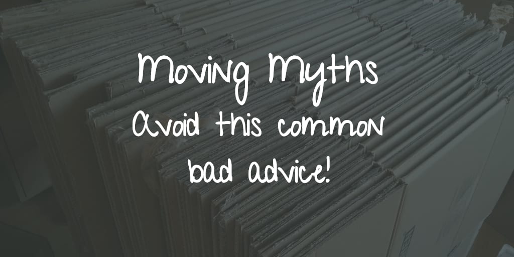 inception-app-prod/Mzk4NDIzMmQtZDE4NC00ZjQwLWIxZTctN2NiMjY4MTg4MDI3/content/2017/01/moving myths - avoid this common bad advice-2.png
