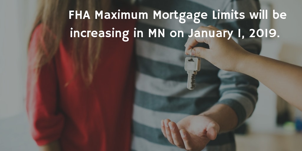 FHA Maximum Mortgage Limits inception-app-prod/Mzk4NDIzMmQtZDE4NC00ZjQwLWIxZTctN2NiMjY4MTg4MDI3/content/2018/12/FHA Maximum Mortgage Limits will be increasing in Minnesota on January 1%2C 2019. .png
