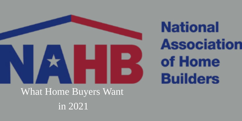 What Home Buyers Really Want 2021 NAHB Survey inception-app-prod/Mzk4NDIzMmQtZDE4NC00ZjQwLWIxZTctN2NiMjY4MTg4MDI3/content/2021/03/What Home Buyers Want in 2021_NAHB-logo-422.jpg
