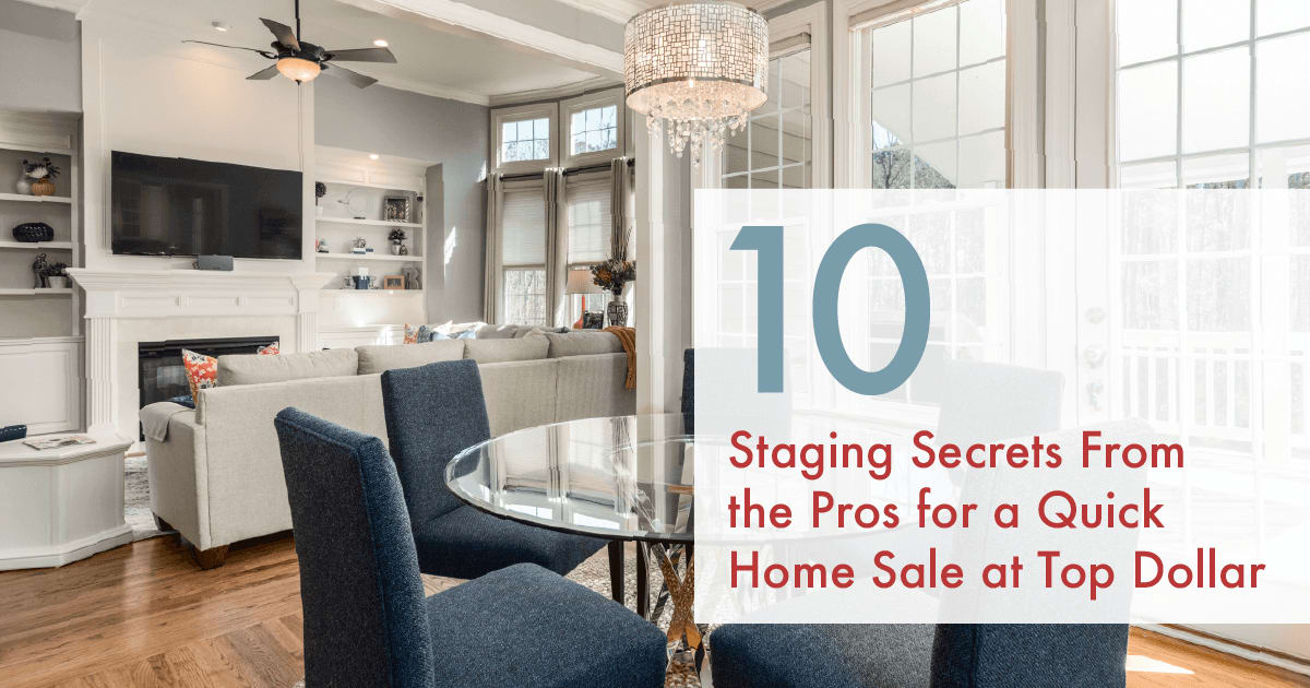 10 Staging Secrets From the Pros for a Quick Home Sale at Top Dollar inception-app-prod/N2VkNGMwYjMtYzc2My00NGY2LTg3YTItMWNiY2MzMGY2YjI4/content/2018/05/SocialMediaImage2-1524734946962.png