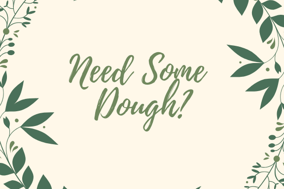 Need Some Dough? inception-app-prod/NWZkNWEzYmYtNjFmNy00Y2M1LTllZjItYjMyNDJjZjQxYzFi/content/2019/01/Need Some Dough.png