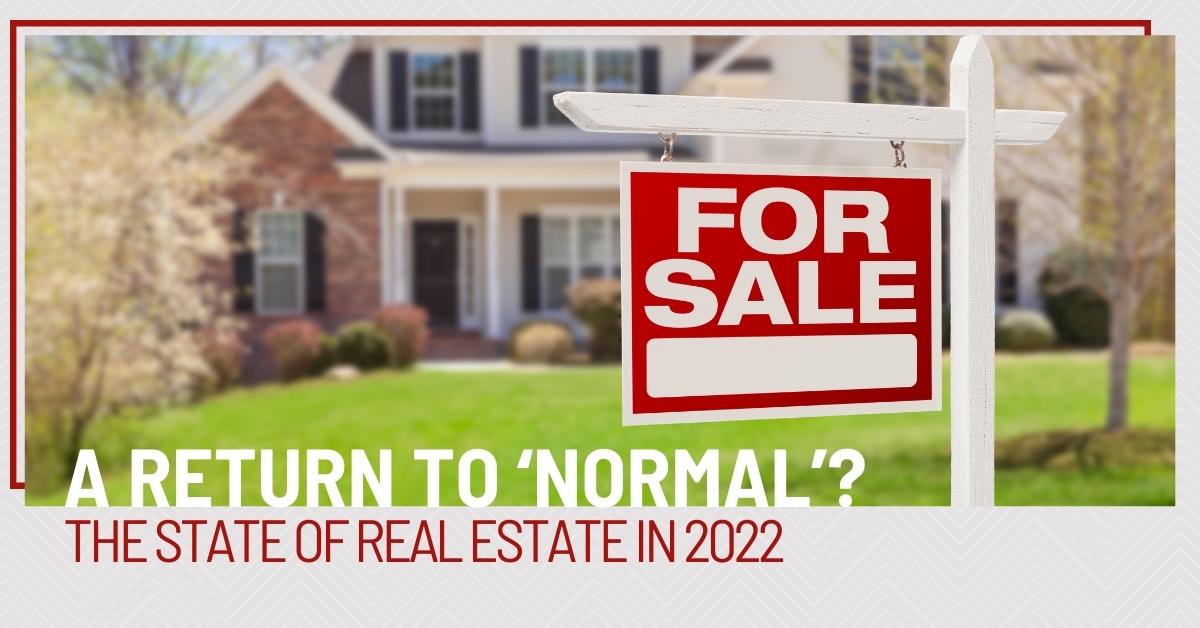 A Return to ‘Normal’? The State of Real Estate in 2022 inception-app-prod/NjhmN2YxYmYtYmRjMi00ZmMzLTk4NTItMGM4NzQ3YTI0N2Uw/content/2021/12/327e5d6127bcdd89248764e35d910be562ec10a4.jpg