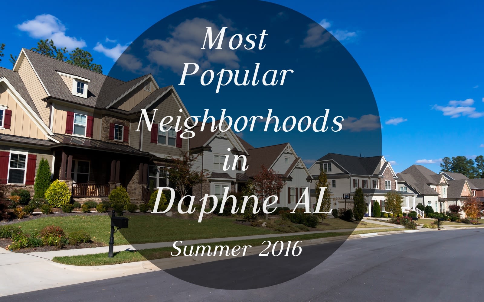 Top 10 Most Popular Neighborhoods in Daphne AL - Summer 2016 inception-app-prod/OTg3NWIzOGQtOGU3YS00OTY2LTlkNzktZDZmMTNmN2NlMGNl/content/2016/09/Most popular neighborhoods Daphne-2.jpg