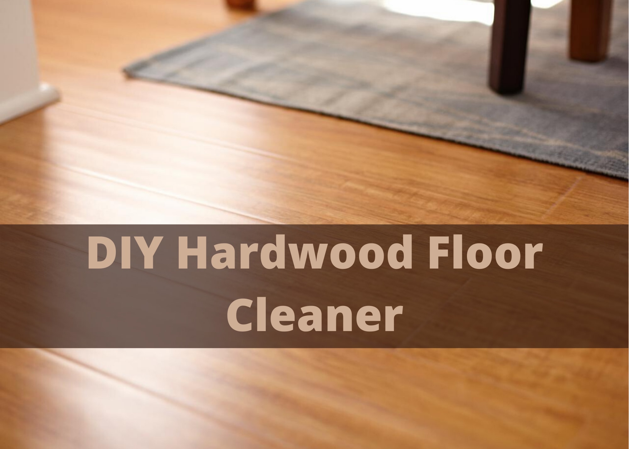 DIY Hardwood Floor Cleaner: Floor Cleaning Made Easy - Clean My Space