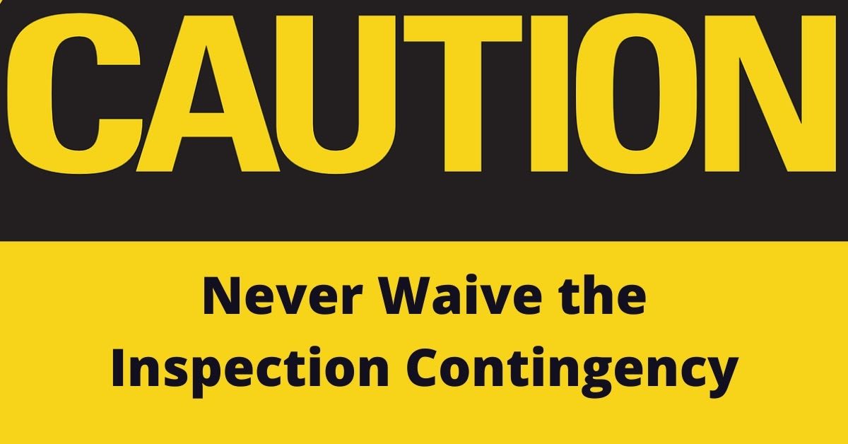 inception-app-prod/ZTM3NzMxYzAtYjU2ZC00NDU5LTgyMTMtZmRiYzVmMDg3MGE3/content/2021/07/Never Waive the Inspection Contingency.jpg