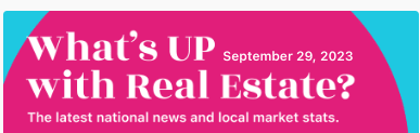 What’s Up with Real Estate? inception-app-prod/ZTgwNGY3YTItMDU2NS00YzlkLThlOGEtZjcxNTI5YTkzODFj/content/2023/09/12dbef00da49434456b2f0b2eb63ba5336e104d2.png