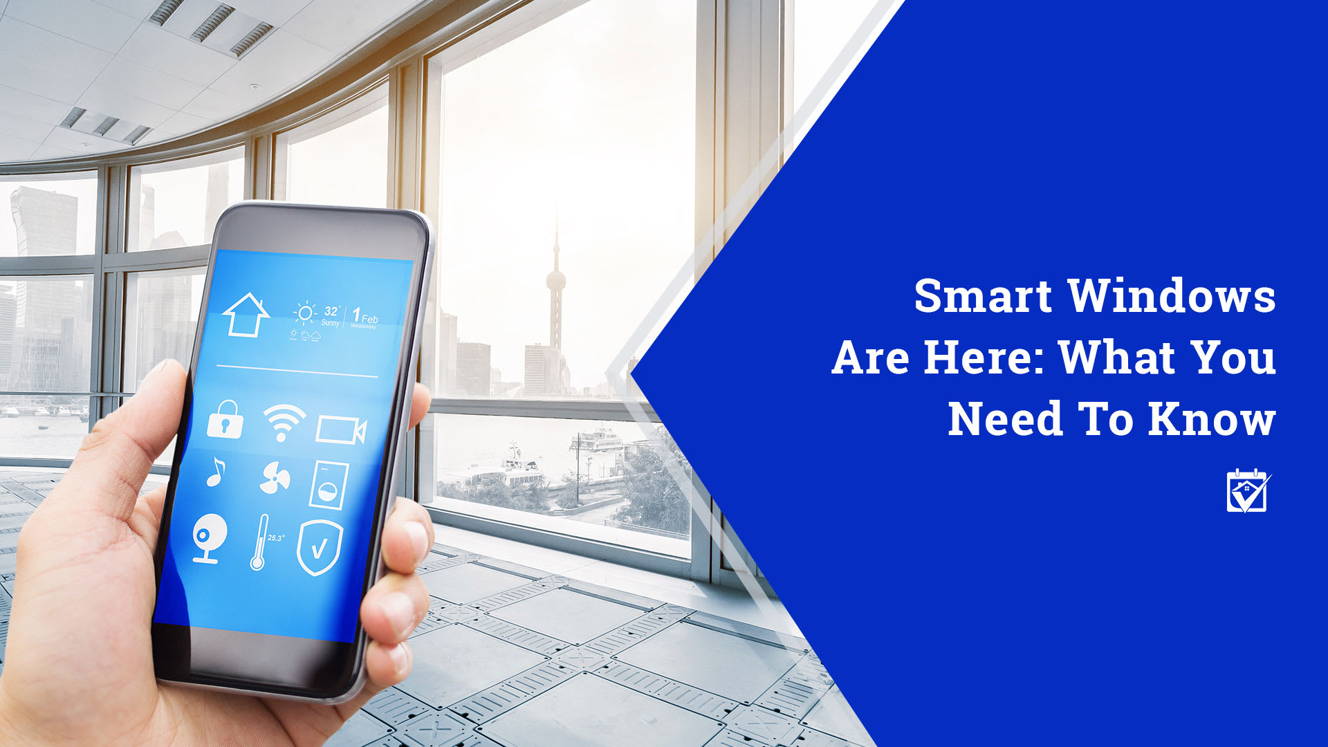 Smart Windows Are Here: What You Need to Know inception-app-prod/ZjE1NzU2ODYtYTAxZS00MWQ5LWFmMzUtNTlmNjRmZjUyMWIz/content/2019/05/smart-windows.jpg